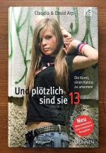 Und plötzlich sind sie 13 - Die Kunst einen Kaktus zu umarmen - So begleiten Sie Ihr Kind durch die Teenagerzeit - neu überarbeitete und erweiterte Ausgabe