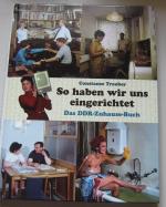 So haben wir uns eingerichtet - Das DDR-Zuhause-Buch