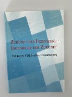 Zukunft des Ingenieurs - Ingenieure der Zukunft - 150 Jahre VDI Berlin-Brandenburg