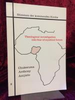 Theological investigation into fear of mystical forces. With special reference to the Igbos. Stimmen der kommenden Kirche ; Bd. 2