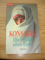 Konsalik, Heinz G: Die Strasse ohne Ende Konsalik, Heinz G: Die Strasse ohne Ende