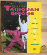 Taijiquan, Qigong. Der sanfte Weg zu innerem Gleichgewicht und Wohlbefinden.