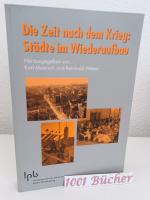 Die Zeit nach dem Krieg: Städte im Wiederaufbau ~ Schriften zur politischen Landeskunde Band 37