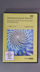 Verantwortung als Illusion? Moral, Schuld, Strafe und das Menschenbild der Hirnforschung. Original-Vorträge