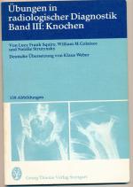 Band III: Knochen -Übungen in Radiologischer Diagnostik mit 138 Abb.