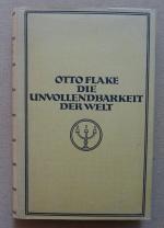 Otto Flake: Die Unvollendbarkeit der Wel