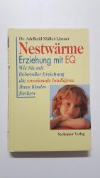 Nestwärme. Erziehung mit EQ. Wie Sie mit liebevoller Erziehung die emotionale Intelligenz Ihres Kindes fördern