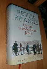 Peter Prange: Unsere wunderbaren Jahre