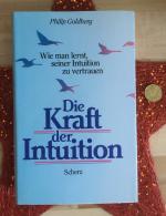 Die Kraft der Intuition. Wie man lernt, seiner Intuition zu vertrauen.