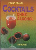 Franz Brandl: Cocktails ohne Alkohol Franz Brandl: Cocktails ohne Alkohol