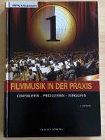 Filmmusik in der Praxis - Komponieren - Produzieren - Verkaufen mit Klangbeispielen auf CD