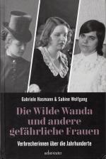 Die wilde Wanda und andere gefährliche Frauen - Verbrecherinnen über die Jahrhunderte