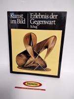 Kunst im Bild - Erlebnis der Gegenwart / Zahlreiche s/w- und Farbabbildungen