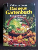 Das neue Gartenbuch. Biologischer Anbau von Obst und Gemüse.