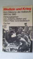 Medizin und Krieg - Vom Dilemma der Heilberufe 1865 bis 1985