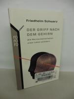 Der Griff nach dem Gehirn. - Wie Naturwissenschaftler unser Leben verändern.