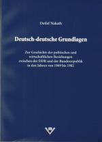 Deutsch-deutsche Grundlagen. Zur Geschichte der politischen und wirtschaftlichen Beziehungen zwischen der DDR und der Bundesrepublik in den Jahren 1969 bis 1982