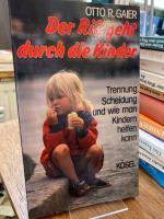 Der Riss geht durch die Kinder. Trennung, Scheidung und wie man Kindern helfen kann.