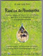 Rund um die Homöopathie - Praktischer Ratgeber für Patienten in homöopatischer Behandlung und bei Selbstbehandlung - mit ausführlicher Antidotliste -