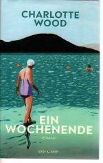 Charlotte Wood: Ein Wochenende