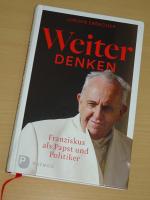 Weiter denken - Franziskus als Papst und Politiker