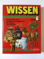 Wissen. Band 6. Das große Lese- und Nachschlagewerk für Schule und Familie.