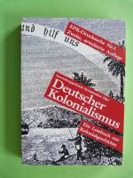 Deutscher Kolonialismus. Ein Lesebuch zur Kolnialgeschichte