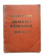 Hundert Jahre Brauerei Wädenswill 1832 - 1932.