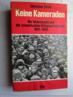 Keine Kameraden. Die Wehrmacht und die sowjetischen Kriegsgefangenen 1941 - 1945