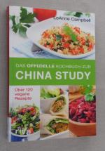 Das offizielle Kochbuch zur China Study - Über 120 vegane Rezepte