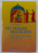 DIE TRÄGER DES LICHTS - Magier, Ketzer und Christen im alten Persien