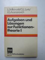 Aufgaben und Lösungen zur Funktionentheorie; Teil: 1. Lev I. Volkovyskii, G. L. Lunts und I. G. Aramanovich / BI-Hochschultaschenbücher ; Band 195.