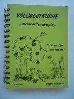 Vollwertküche ...meine besten Rezepte... für Einsteiger und Geübte! 1989 Copyright