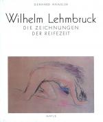 Wilhelm Lehmbruck. Die Zeichnungen der Reifezeit. Mit einem Nachwort von Siegfried Salzmann.