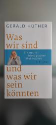 Was wir sind und was wir sein könnten - Ein neurobiologischer Mutmacher