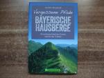 Vergessene Pfade Bayerische Hausberge - 40 außergewöhnliche Touren abseits des Trubels