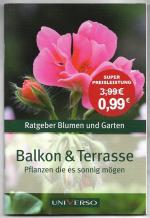 Ratgeber Blumen und Garten: Balkon & (und) Terrasse - Pflanzen, die es sonnig mögen