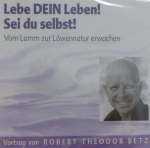 Robert Betz: Lebe dein Leben - Sei du se