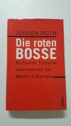 Die roten Bosse. Russlands Tycoone übernhemen die Macht in Europa