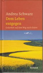 Andrea Schwarz: Dem Leben entgegen