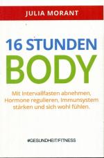 16 Stunden Body Mit Intervallfasten abnehmen, Hormone regulieren, Immunsystem stärken und sich wohl fühlen