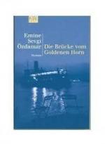 Özdamar, Emine Sevgi: Die Brücke vom Gol