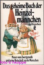 Das geheime Buch der Heinzelmännchen : Neues vom Zwergenvolk u. seine Botschaft an d. Menschen.