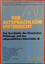 Der altsprachliche Unterricht - Zur Geschichte der klassischen Philologie und des altsprachlichen Unterrichts III (Fachzeitschrift Jahrgang XXX / Heft 3 / Mai 1987)