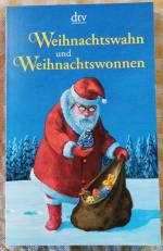 Weihnachtswahn und Weihnachtswonnen - Ein Lesebuch zum Fest der Liebe - Originalausgabe