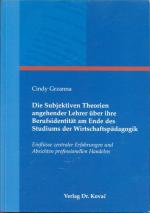 Die Subjektiven Theorien angehender Lehrer über ihre Berufsidentität am Ende des Studiums der Wirtschaftspädagogik - Einflüsse zentraler Erfahrungen und Absichten professionellen Handelns