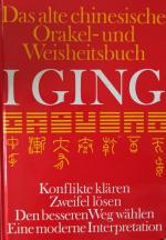 I Ging. Das alte chinesische Orakel- und Weisheitsbuch