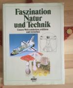 Faszination Natur und Technik. Unsere Welt entdecken, erklären und verstehen. (ADAC)