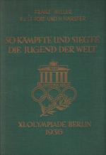 So kämpft und siegte die Jugend der Welt - XI. Olympiade  Berlin  1936  -  Mit  124  Abb. auf Kunstdrucktafeln