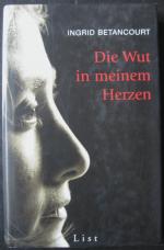 Ingrid Betancourt: Die Wut in meinem Her Ingrid Betancourt: Die Wut in meinem Her